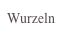 Wurzeln