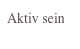 Aktiv sein