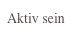 Aktiv sein